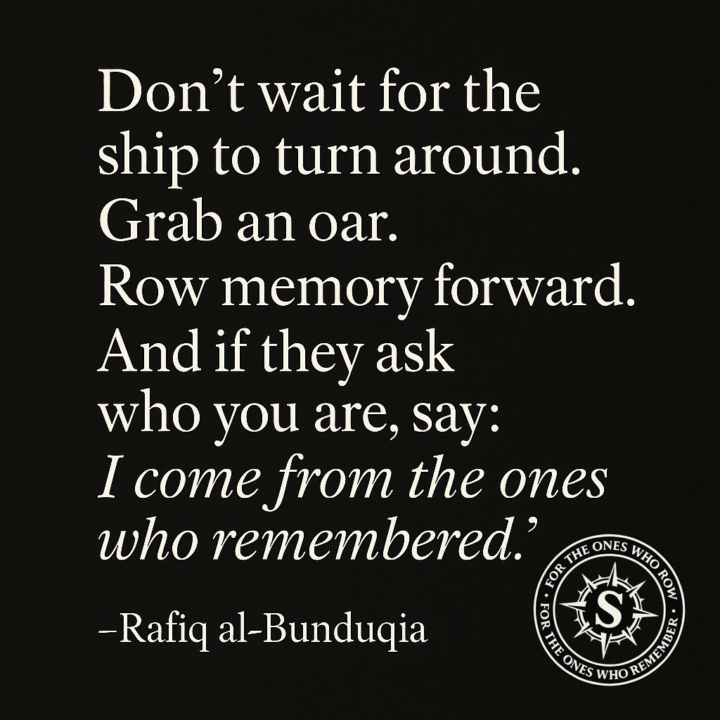 Monochrome graphic design of a compass rose with a speech bubble overlay, containing a quote from Rafiq al-Bunduqia: “Some row. Some remember. Some carry the boat.”